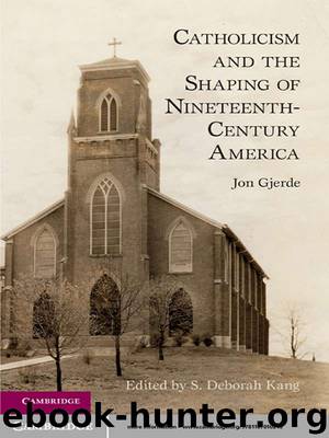 Catholicism and the Shaping of Nineteenth Century America by Jon Gjerde