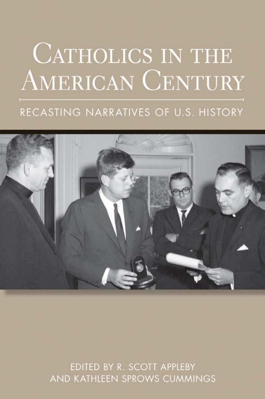 Catholics in the American Century: Recasting Narratives of U.S. History by R. Scott Appleby & Kathleen Sprows Cummings