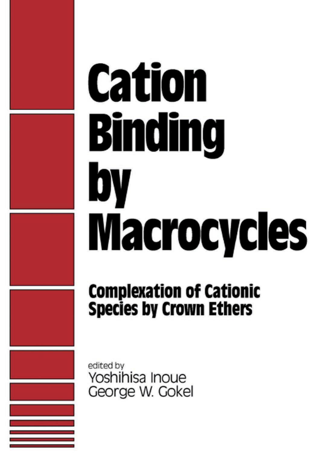 Cation binding by macrocycles: complexation of cationic species by crown ethers by Gokel George W.; Inoue Yoshihisa