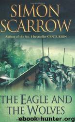 Cato & Macro 04 - The Eagle and the Wolves by Simon Scarrow