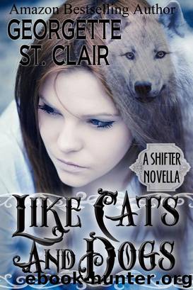 Cats And Dogs: A Shifter Novella by Georgette St. Clair