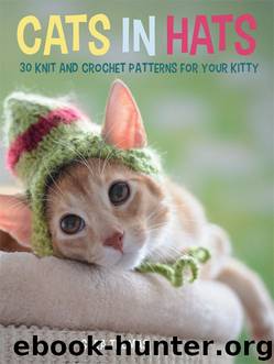 Cats in Hats: 30 Knit and Crochet Hat Patterns for Your Kitty by Sara Thomas