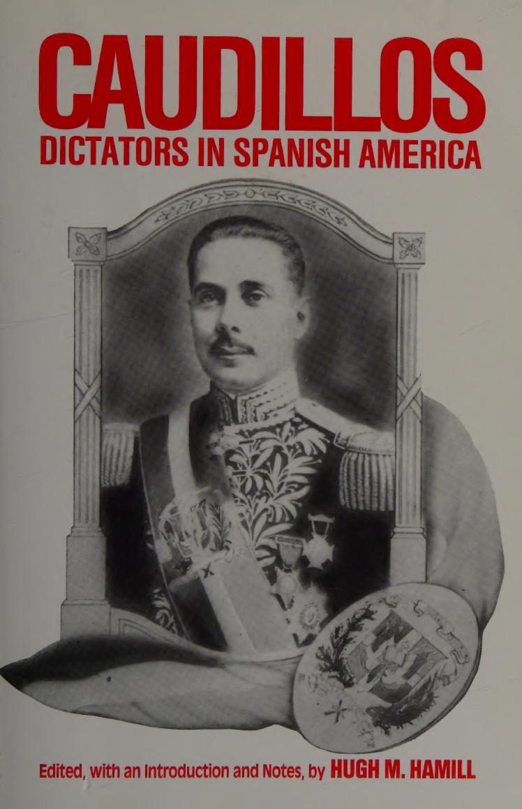 Caudillos: Dictators in Spanish America by Hugh M. Hamill