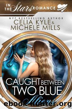Caught Between Two Blue Aliens: An In the Stars Scifi Alien Romance by Celia Kyle & Michele Mills