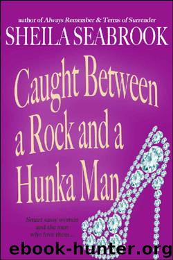 Caught Between a Rock and a Hunka Man (Caught Between Romance Book 3) by Sheila Seabrook