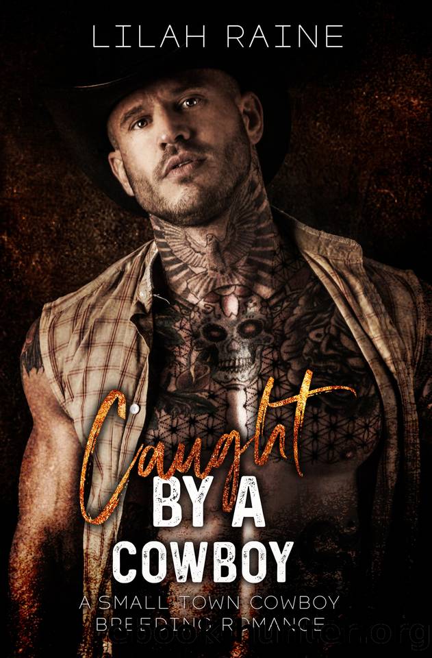 Caught By A Cowboy: A Small Town Cowboy Breeding Romance by Raine Lilah