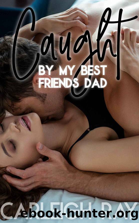 Caught By My Best Friend's Dad: Age Gap Pregnancy Fertile Brat Taboo Erotica (Daddy's Fertile Brat Book 30) by Carleigh Ray