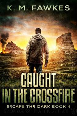 Caught In The Crossfire (Escape The Dark Book 4) by K. M. Fawkes