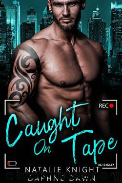 Caught On Tape_A Billionaire Bad Boy Romance by Natalie Knight & Daphne Dawn