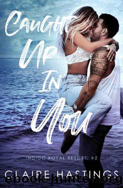 Caught Up In You (Indigo Royal Resort Book 2) by Claire Hastings
