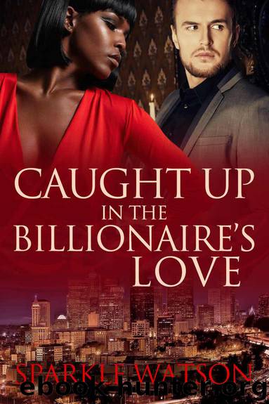 Caught Up in the Billionaire's Love: A BWWM Billionaire Romance by Sparkle Watson
