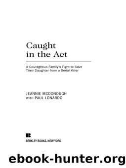 Caught in the Act_A Courageous Family's Fight to Save Their Daughter From a Serial Killer by Jeannie McDonough & Paul Lonardo