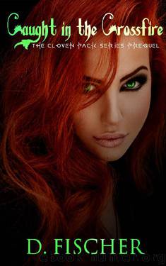Caught in the Crossfire (The Cloven Pack Series: Prequel) by D. Fischer
