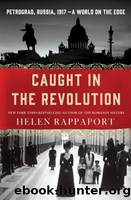 Caught in the Revolution: Petrograd, Russia, 1917 â a World on the Edge by Rappaport Helen