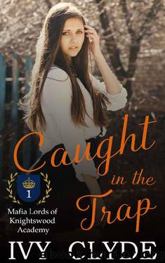 Caught in the Trap: A Reverse Harem Academy Bully Romance (Mafia Lords of Knightswood Academy Book 1) by Ivy Clyde