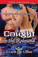Caught on the Rebound [Prometheus in Chains 14] (Siren Publishing Classic ManLove) by Clair de Lune