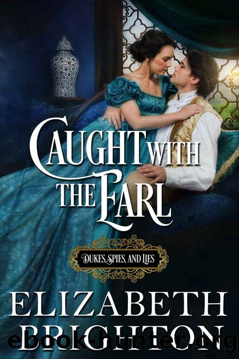 Caught with the Earl: Dukes, Spies, and Lies by Brighton Elizabeth