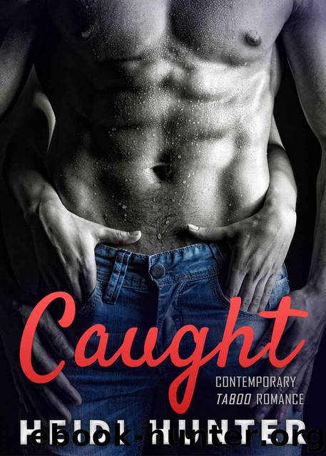 Caught: Contemporary Taboo Romance by Heidi Hunter & Taboo Firsts