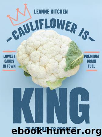 Cauliflower is King by Leanne Kitchen