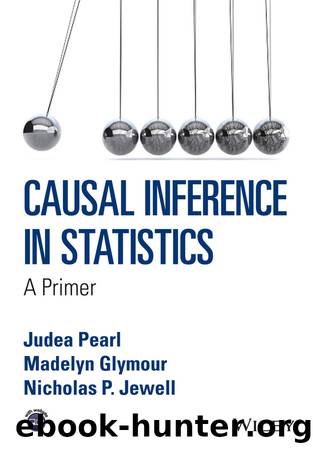 Causal Inference in Statistics: A Primer by Judea Pearl & Madelyn Glymour & Nicholas P. Jewell