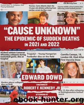 Cause Unknown"; The Epidemic of Sudden Deaths in 2021 & 2022 (Childrenâs Health Defense) by Ed Dowd