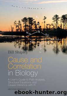 Cause and Correlation in Biology: A User's Guide to Path Analysis, Structural Equations and Causal Inference with R by Bill Shipley