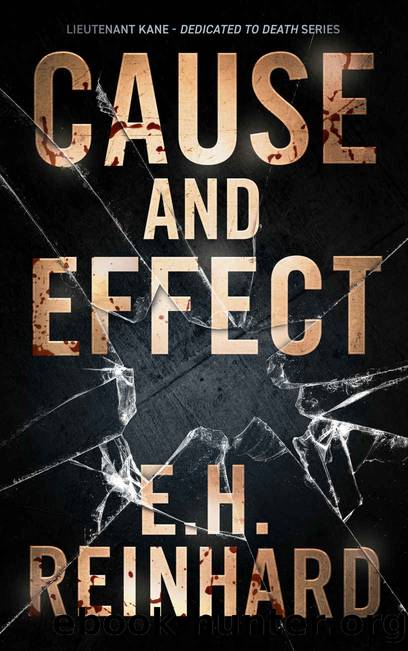 Cause and Effect (Lieutenant Kane - Dedicated to Death Series Book 4) by E.H. Reinhard