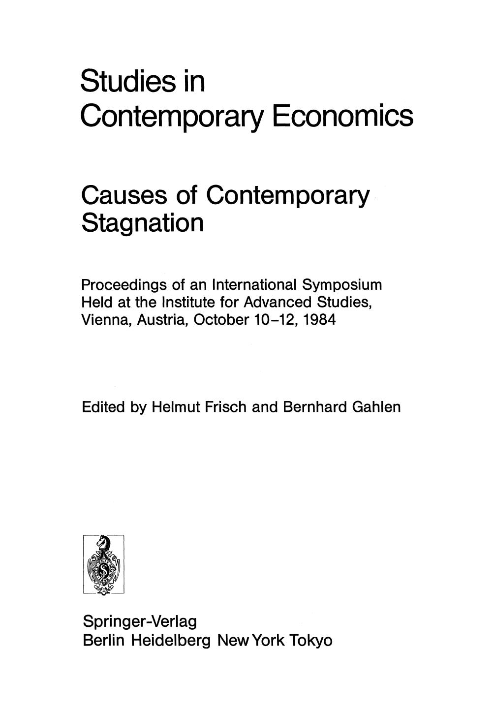 Causes of Contemporary Stagnation: Proceedings of an International Symposium Held at the Institute for Advanced Studies, Vienna, Austria, October 10â12, 1984 by Martin Bronfenbrenner (auth.) Prof. Dr. Helmut Frisch Prof. Dr. Bernhard Gahlen (eds.)