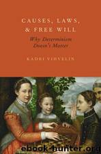 Causes, Laws, and Free Will: Why Determinism Doesn't Matter by Kadri Vihvelin