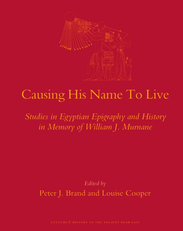 Causing His Name To Live (Culture and History of the Ancient Near East) by Peter J. Brand and Louise Cooper