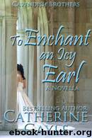 Cavendish Brothers 02 - To Enchant an Icy Earl by Catherine Gayle
