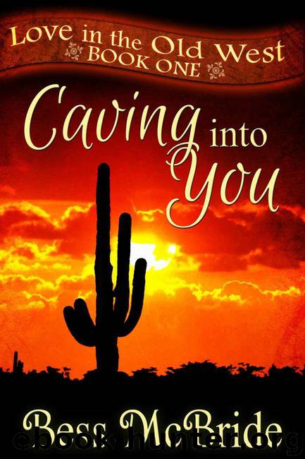 Caving into You (Love in the Old West series Book 1) by McBride Bess