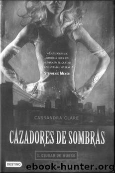 Cazadores de sombras 1 - Ciudad de hueso by Clare Cassandra