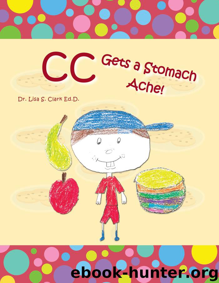 Cc Gets a Stomach Ache! by dr. lisa s. clark
