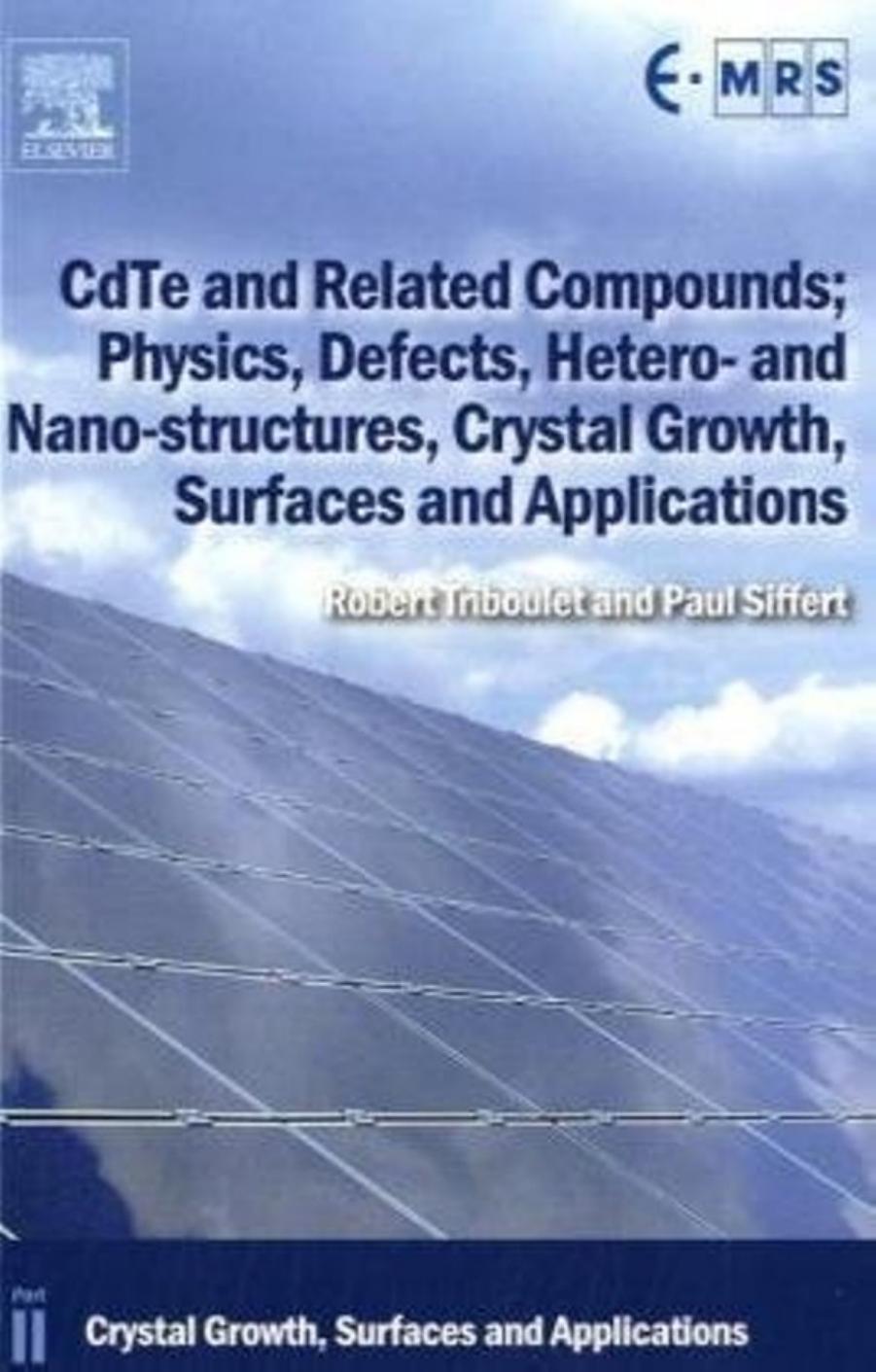 CdTe and Related Compounds; Physics, Defects, Hetero- and Nano-structures, Crystal Growth, Surfaces and Applications, 1st Edition by Robert Triboulet Paul Siffert