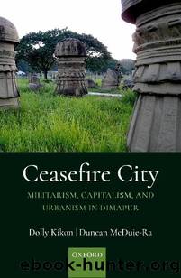 Ceasefire City by Dolly Kikon & Duncan McDuie-Ra