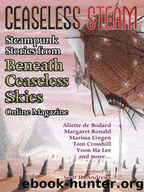 Ceaseless Steam: Steampunk Stories from Beneath Ceaseless Skies Online Magazine by Scott Andrews (Editor)