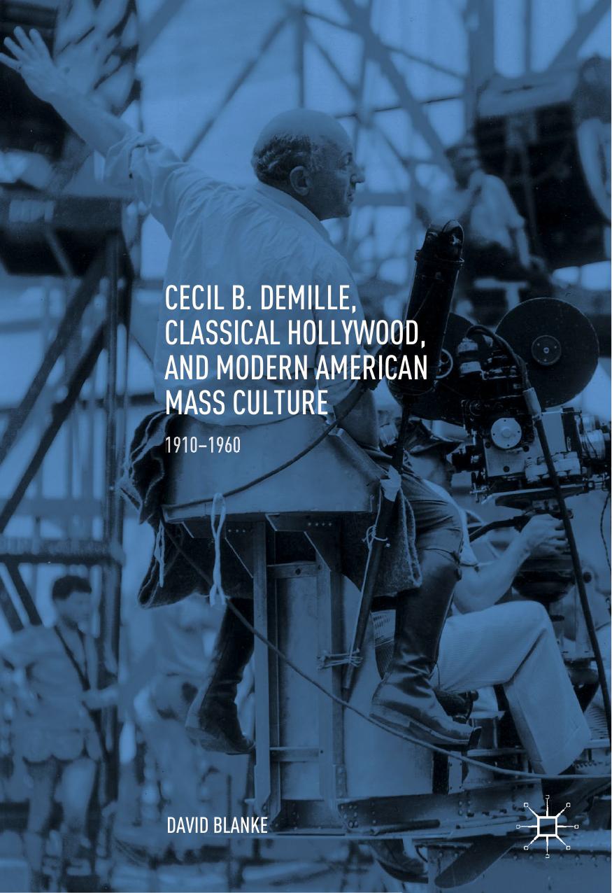 Cecil B. DeMille, Classical Hollywood, and Modern American Mass Culture by David Blanke