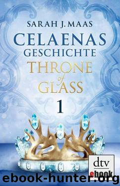 Celaenas Geschichte 1 - Throne of Glass: Roman (German Edition) by Maas Sarah