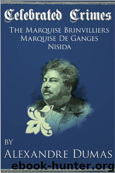 Celebrated Crimes: 'Marquise de Brinvilliers', 'Marquise de Ganges' and 'Nisida' by Alexandre Dumas