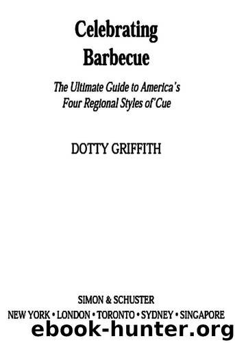Celebrating Barbecue: The Ultimate Guide to America's 4 Regional Styles of 'Cue by Dotty Griffith