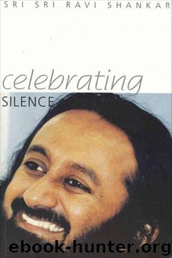 Celebrating Silence by His Holiness Sri Sri Ravishankar