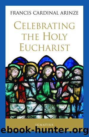 Celebrating The Holy Eucharist by Francis Cardinal Arinze