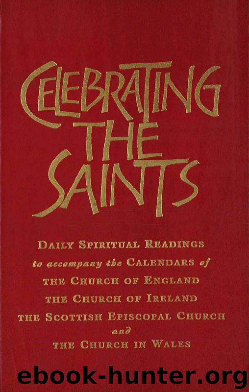 Celebrating the Saints: Daily Spiritual Readings for the Calendars of the Church of England, the Church of Ireland, the Scottish Episcopal Church and the Church in Wales by Robert Atwell