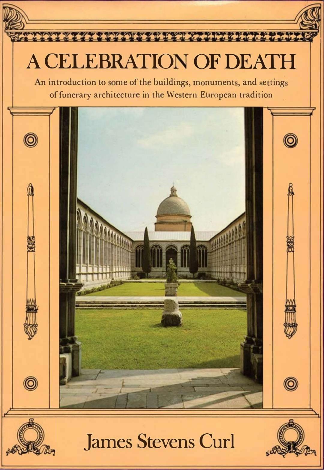 Celebration of Death - Introduction to Some of Buildings, Monuments, and Settings of Funerary Architecture in Western European Tradition by James Stevens Curl