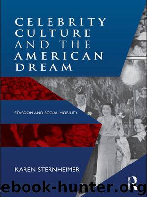 Celebrity Culture and the American Dream: Stardom and Social Mobility by Karen Sternheimer