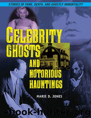 Celebrity Ghosts and Notorious Hauntings by Marie D. Jones