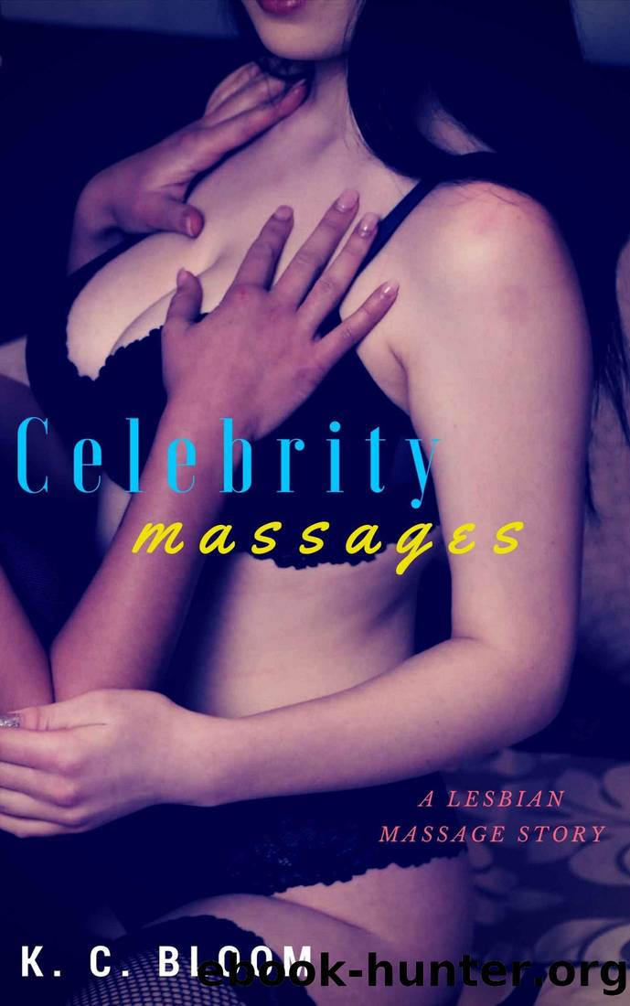 Celebrity Massages: A Lesbian Massage Story by K.C. Bloom