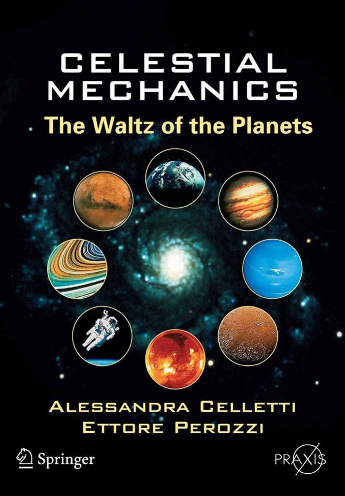 Celestial Mechanics: The Waltz of the Planets (Springer Praxis Books Popular Astronomy) by Alessandra Celletti (Author) Ettore Perozzi (Author)