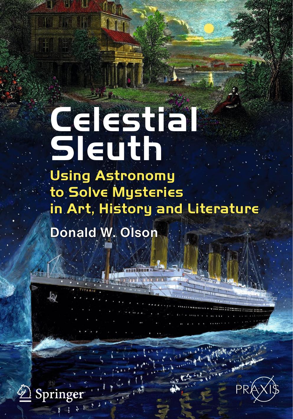Celestial Sleuth: Using Astronomy to Solve Mysteries in Art, History and Literature by Donald W. Olson
